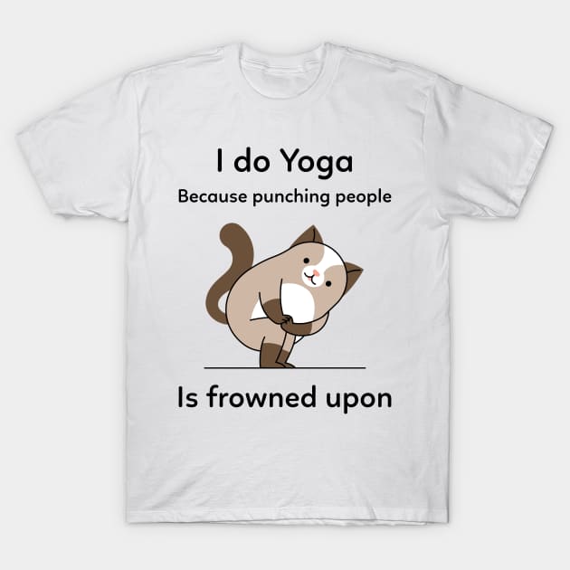 I do Yoga because punching people is frowned upon T-Shirt by Nibsey_Apparel